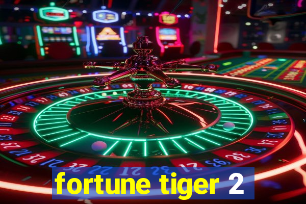 fortune tiger 2